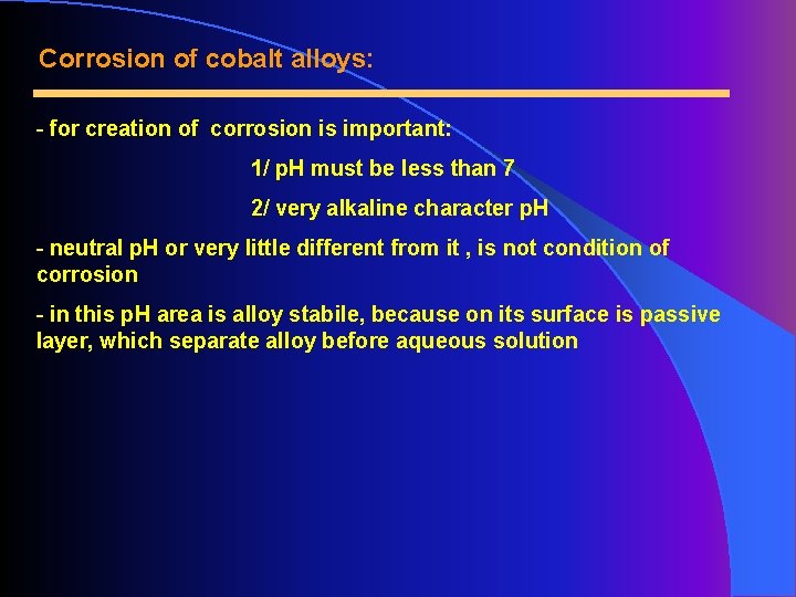 Corrosion of cobalt alloys: - for creation of corrosion is important: 1/ p. H