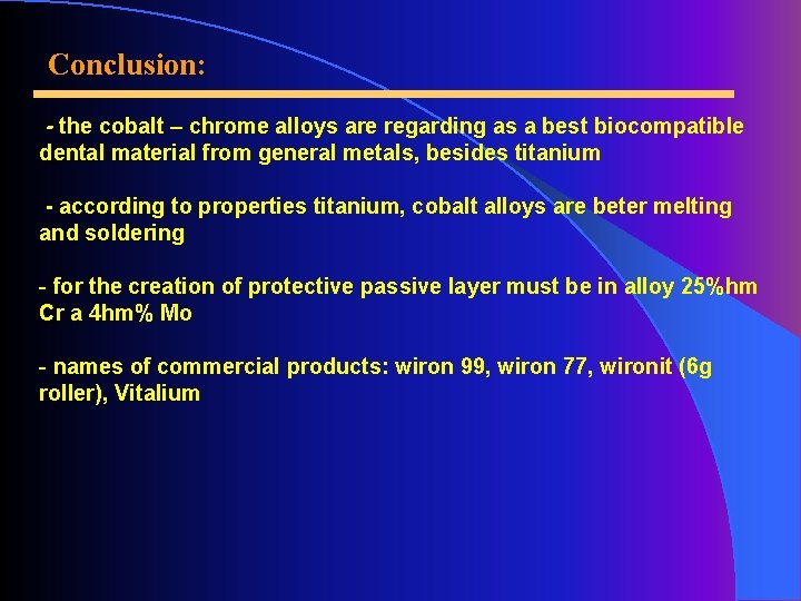 Conclusion: - the cobalt – chrome alloys are regarding as a best biocompatible dental
