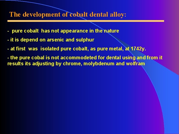 The development of cobalt dental alloy: - pure cobalt has not appearance in the