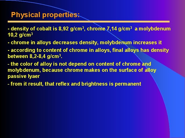Physical properties: - density of cobalt is 8, 92 g/cm 3, chrome 7, 14