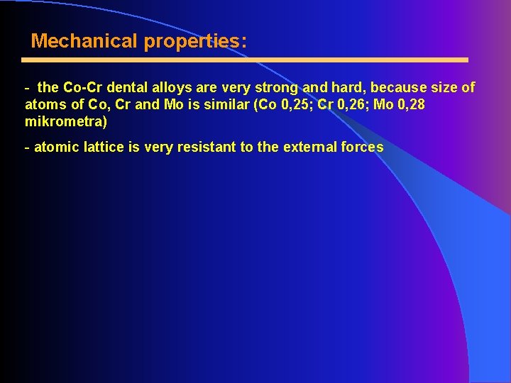 Mechanical properties: - the Co-Cr dental alloys are very strong and hard, because size