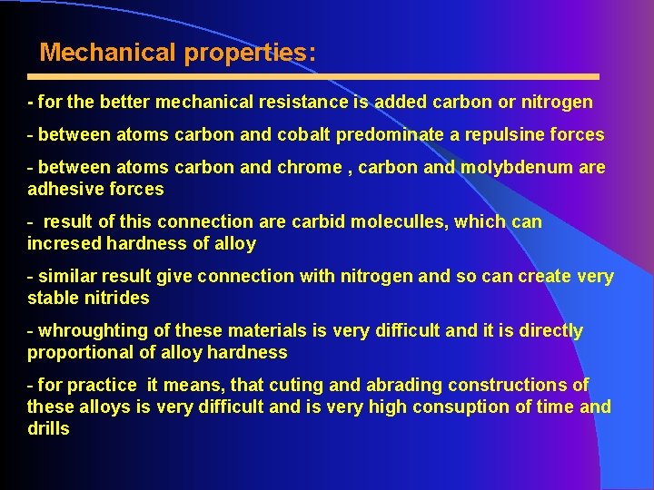 Mechanical properties: - for the better mechanical resistance is added carbon or nitrogen -