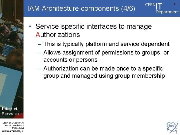 IAM Architecture components (4/6) • Service-specific interfaces to manage Authorizations – This is typically
