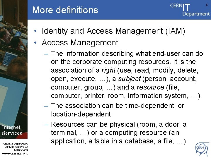 More definitions • Identity and Access Management (IAM) • Access Management Internet Services CERN