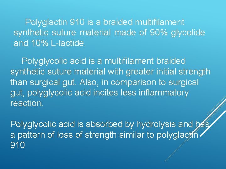 Polyglactin 910 is a braided multifilament synthetic suture material made of 90% glycolide and