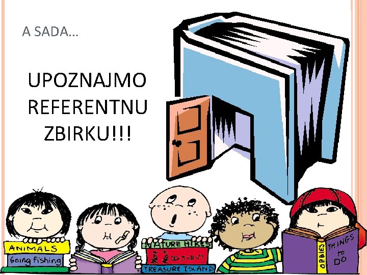 A SADA… UPOZNAJMO REFERENTNU ZBIRKU!!! 