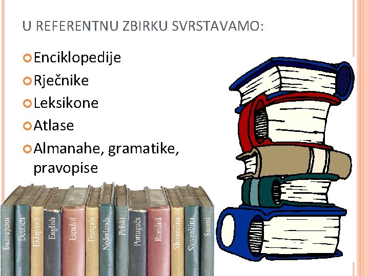 U REFERENTNU ZBIRKU SVRSTAVAMO: Enciklopedije Rječnike Leksikone Atlase Almanahe, pravopise gramatike, 