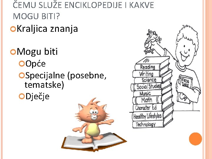 ČEMU SLUŽE ENCIKLOPEDIJE I KAKVE MOGU BITI? Kraljica Mogu znanja biti Opće Specijalne (posebne,