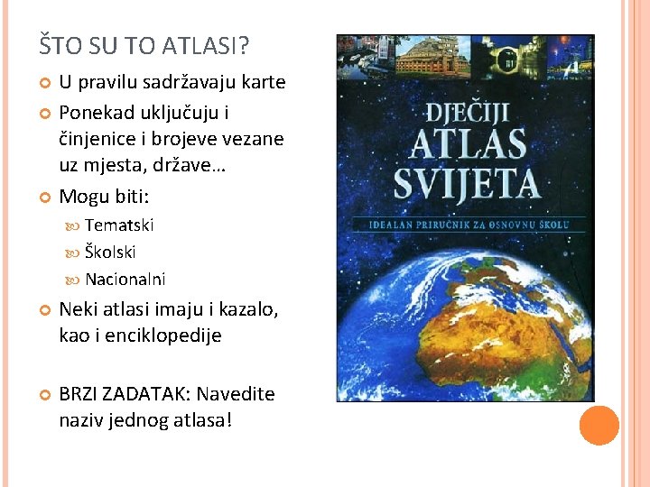 ŠTO SU TO ATLASI? U pravilu sadržavaju karte Ponekad uključuju i činjenice i brojeve