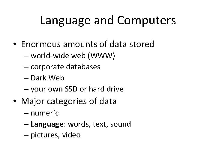 Language and Computers • Enormous amounts of data stored – world-wide web (WWW) –
