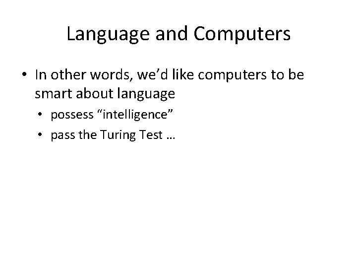 Language and Computers • In other words, we’d like computers to be smart about