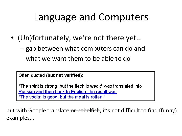 Language and Computers • (Un)fortunately, we’re not there yet… – gap between what computers