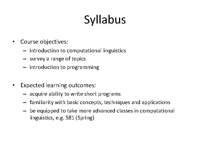 Syllabus • Course objectives: – introduction to computational linguistics – survey a range of