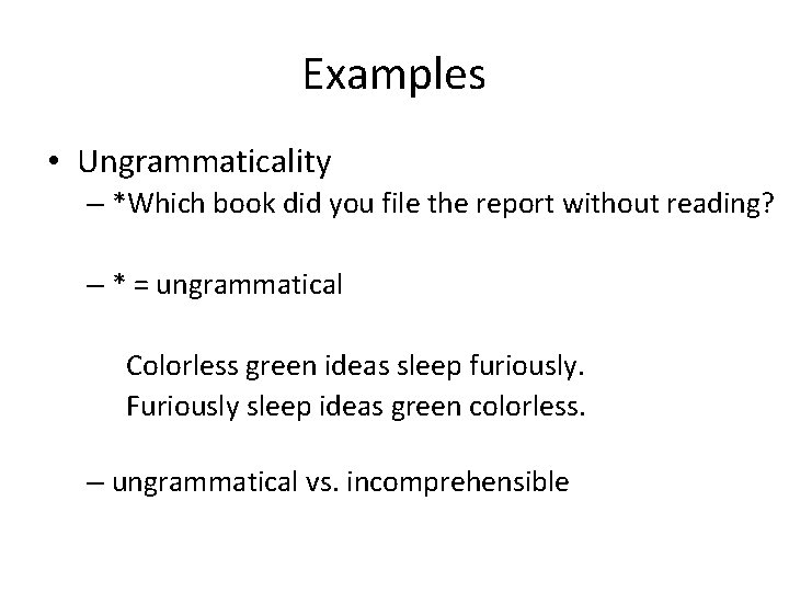 Examples • Ungrammaticality – *Which book did you file the report without reading? –