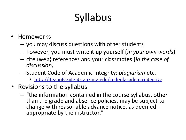 Syllabus • Homeworks – you may discuss questions with other students – however, you