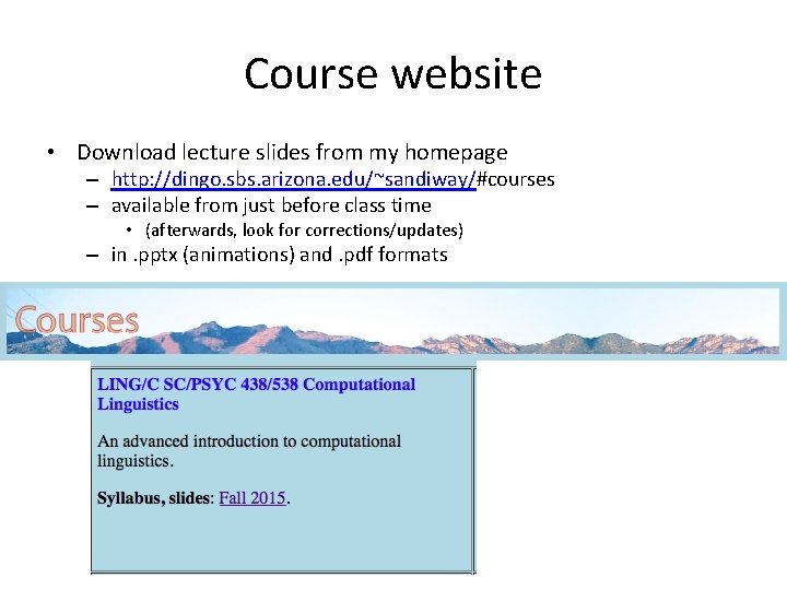 Course website • Download lecture slides from my homepage – http: //dingo. sbs. arizona.