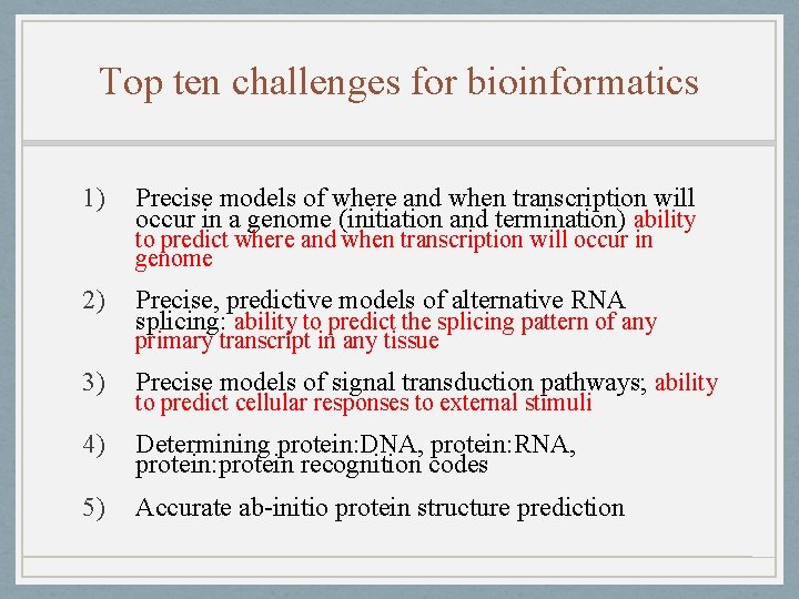 Top ten challenges for bioinformatics 1) Precise models of where and when transcription will