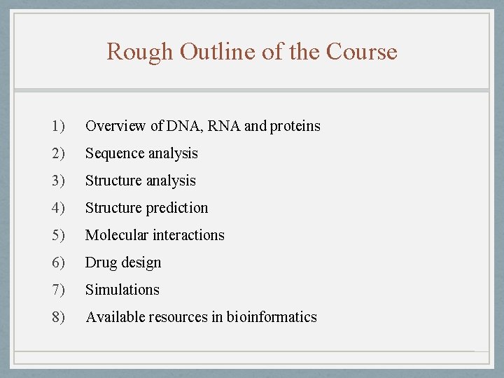 Rough Outline of the Course 1) Overview of DNA, RNA and proteins 2) Sequence