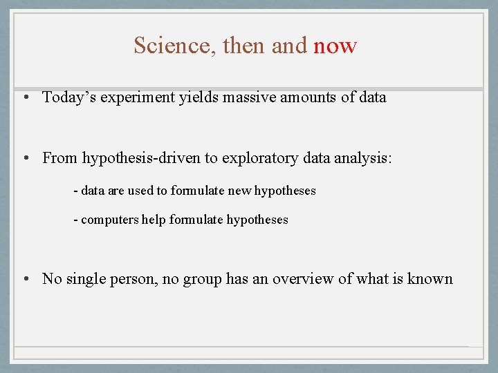Science, then and now • Today’s experiment yields massive amounts of data • From