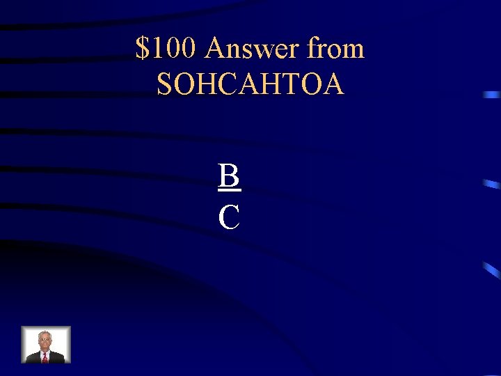 $100 Answer from SOHCAHTOA B C 