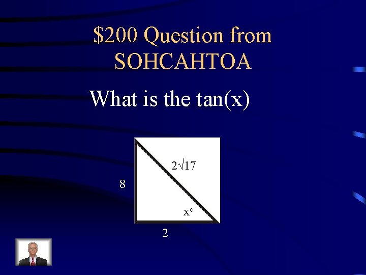 $200 Question from SOHCAHTOA What is the tan(x) 2√ 17 8 xo 2 