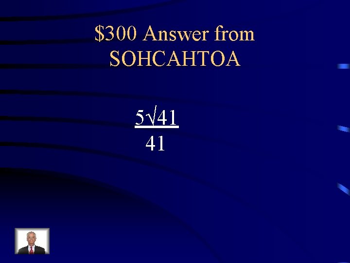$300 Answer from SOHCAHTOA 5√ 41 41 