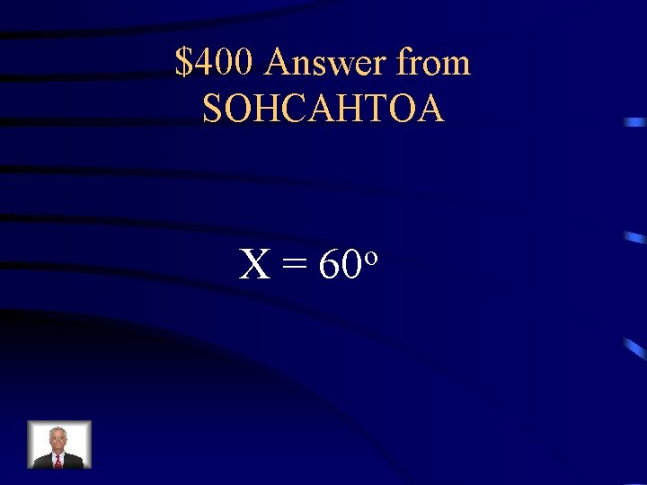 $400 Answer from SOHCAHTOA X= o 60 