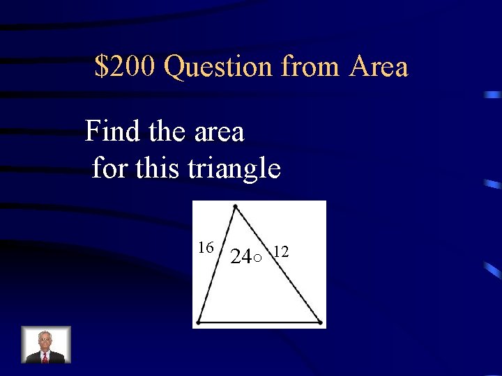 $200 Question from Area Find the area for this triangle 16 24○ 12 
