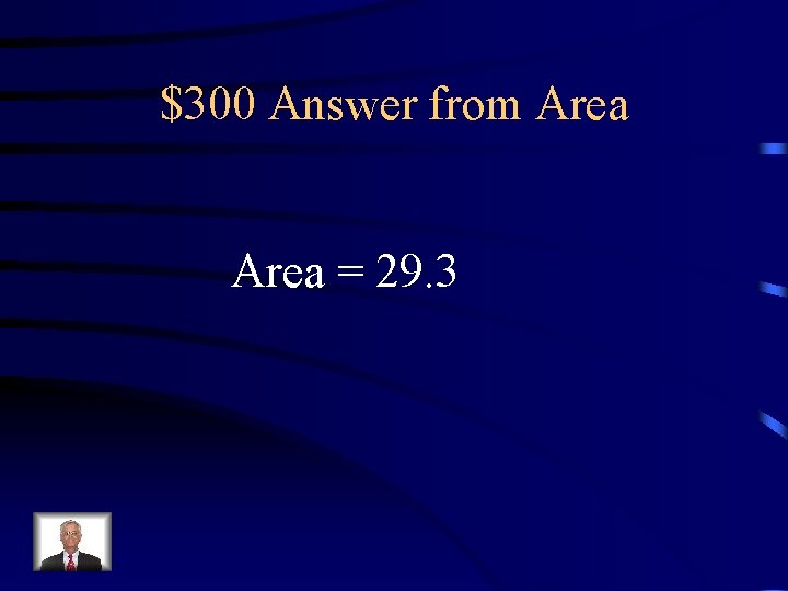 $300 Answer from Area = 29. 3 