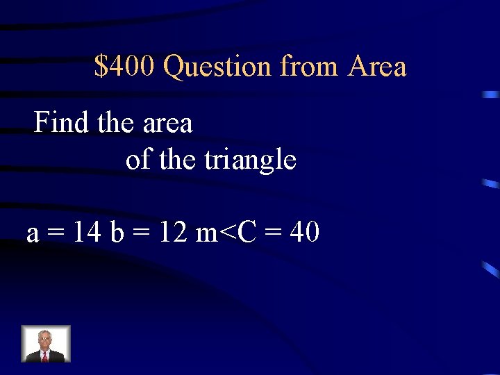 $400 Question from Area Find the area of the triangle a = 14 b