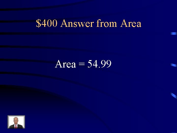 $400 Answer from Area = 54. 99 