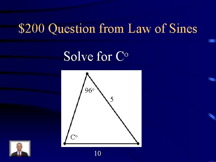 $200 Question from Law of Sines Solve for Co 96 o 5 Co 10