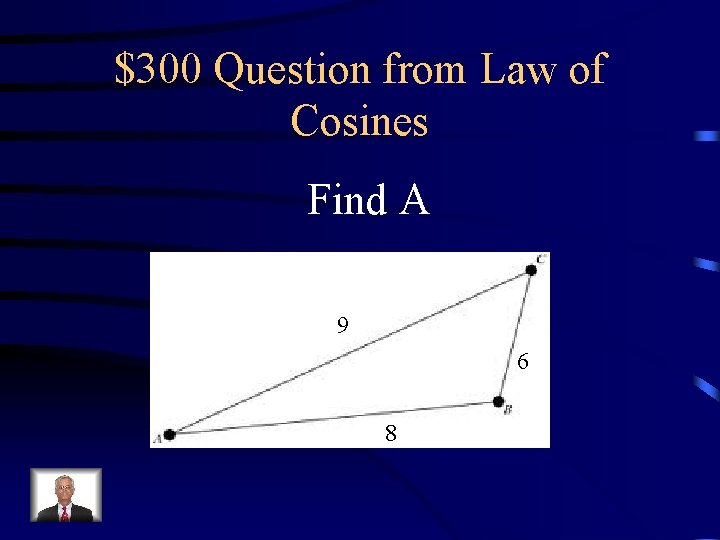 $300 Question from Law of Cosines Find A 9 6 8 