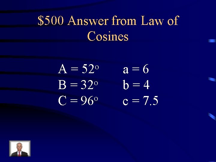 $500 Answer from Law of Cosines o 52 A= o B = 32 C