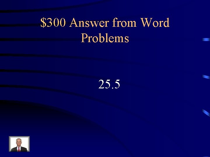 $300 Answer from Word Problems 25. 5 