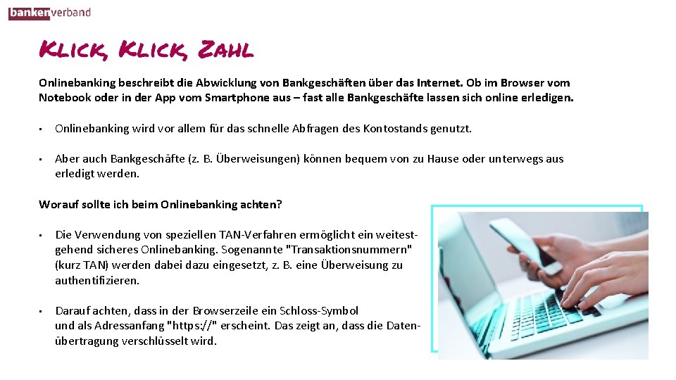 Onlinebanking beschreibt die Abwicklung von Bankgeschäften über das Internet. Ob im Browser vom Notebook