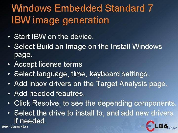 Windows Embedded Standard 7 IBW image generation • Start IBW on the device. •