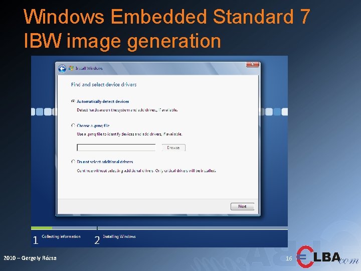 Windows Embedded Standard 7 IBW image generation 2010 – Gergely Rózsa 16 