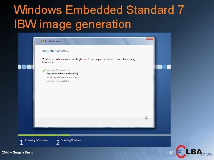 Windows Embedded Standard 7 IBW image generation 2010 – Gergely Rózsa 19 