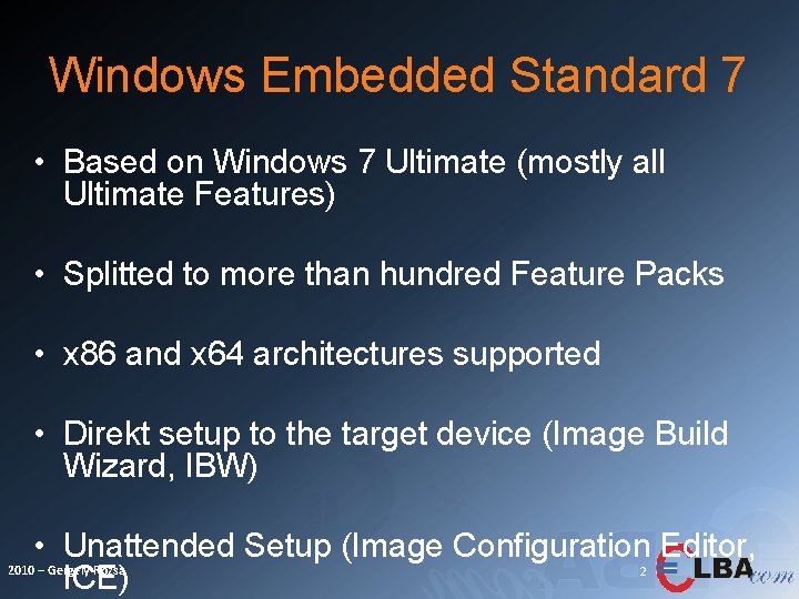 Windows Embedded Standard 7 • Based on Windows 7 Ultimate (mostly all Ultimate Features)