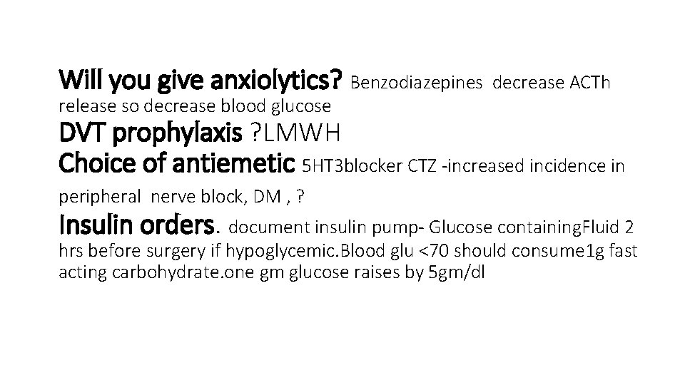 Will you give anxiolytics? Benzodiazepines decrease ACTh release so decrease blood glucose DVT prophylaxis