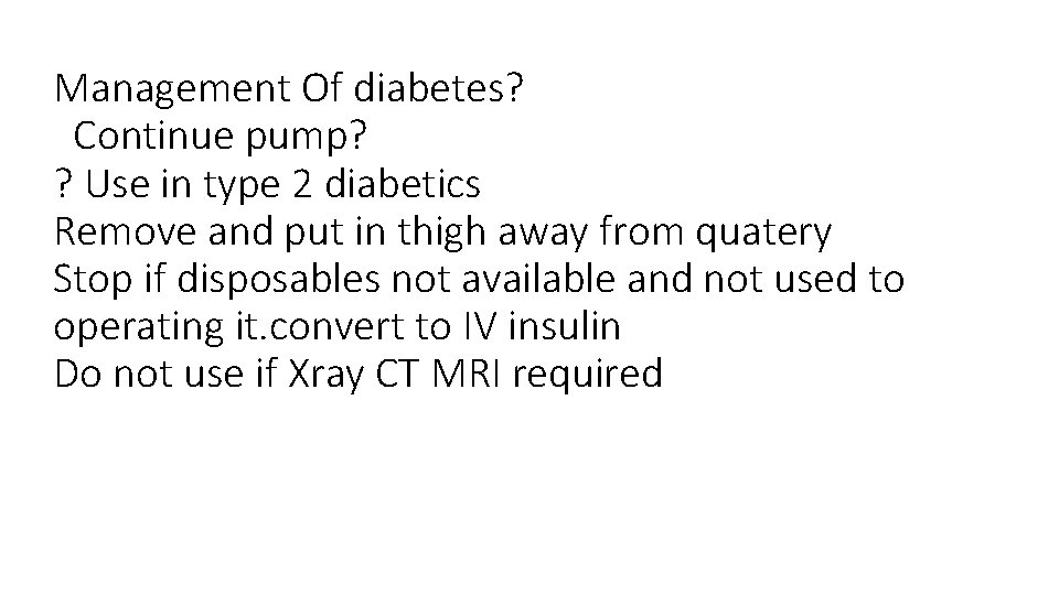 Management Of diabetes? Continue pump? ? Use in type 2 diabetics Remove and put