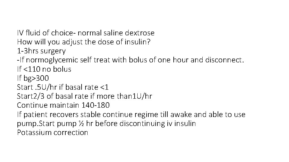 IV fluid of choice- normal saline dextrose How will you adjust the dose of