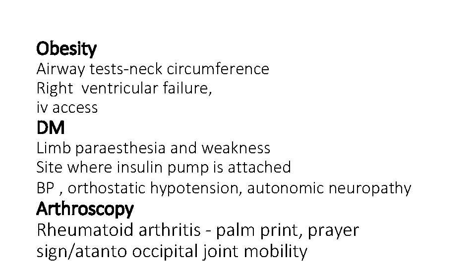 Obesity Airway tests-neck circumference Right ventricular failure, iv access DM Limb paraesthesia and weakness