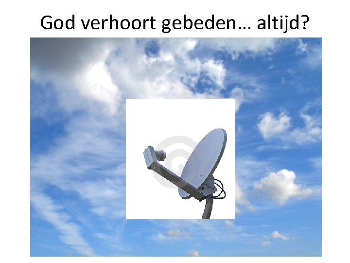 God verhoort gebeden… altijd? 