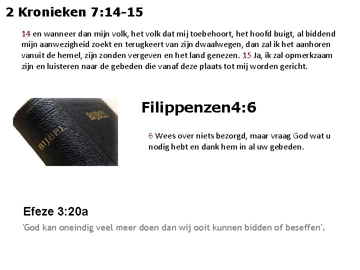 2 Kronieken 7: 14 -15 14 en wanneer dan mijn volk, het volk dat