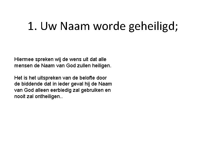 1. Uw Naam worde geheiligd; Hiermee spreken wij de wens uit dat alle mensen