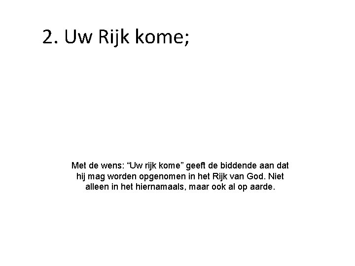 2. Uw Rijk kome; Met de wens: “Uw rijk kome” geeft de biddende aan