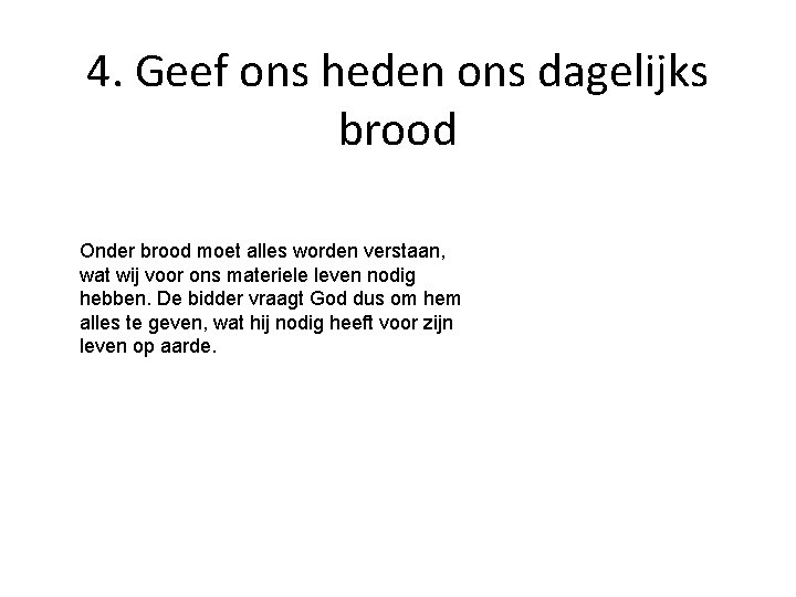 4. Geef ons heden ons dagelijks brood Onder brood moet alles worden verstaan, wat