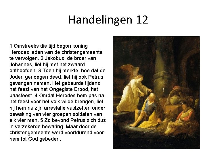 Handelingen 12 1 Omstreeks die tijd begon koning Herodes leden van de christengemeente te